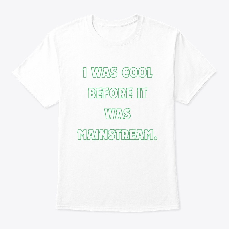 I Was Cool Before It Was Mainstream T-