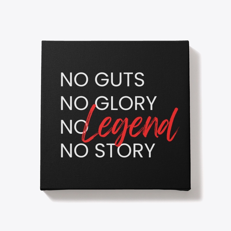 No guts No glory No legend No story