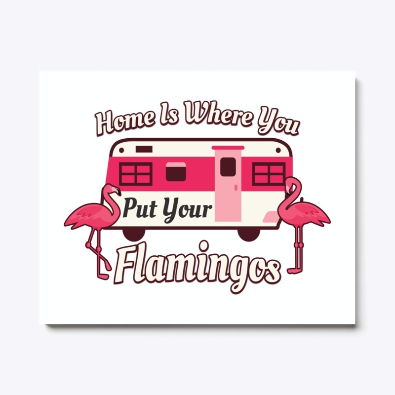 Camping, Home Is Where You Put Flamingos