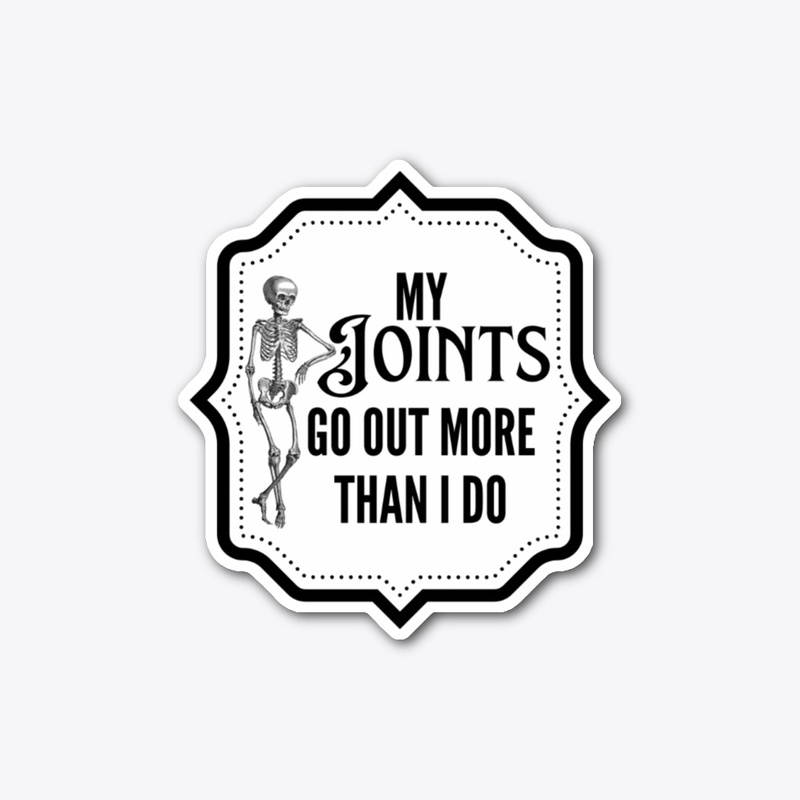 My joints go out more than I do