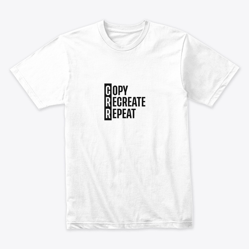 Copy, Recreate, Repeat Shirt Design