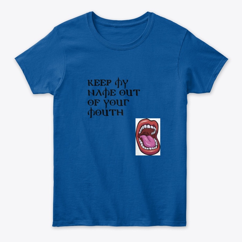 Keep My Name Out Of Your Mouth Shirts