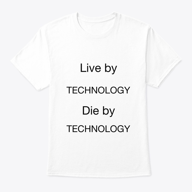 Live by Technology, Die by Technology