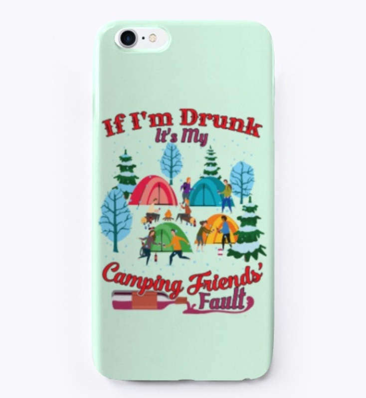 I'm Drunk It's My Camping Friends' Fault