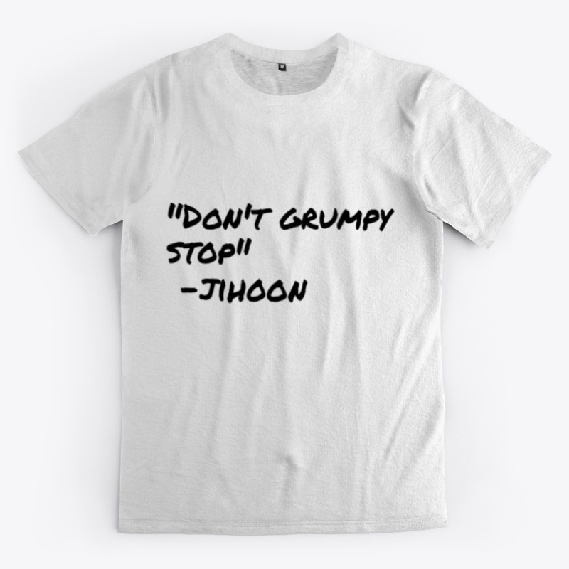 "Dont Grumpy Stop." jihoon