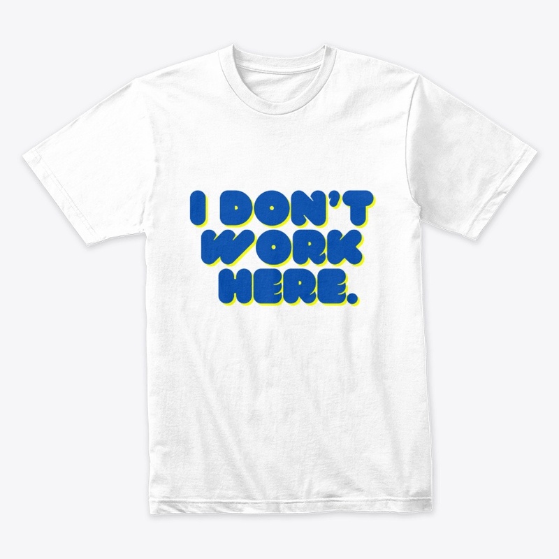 Don’t Work Here" T-Shirt Design