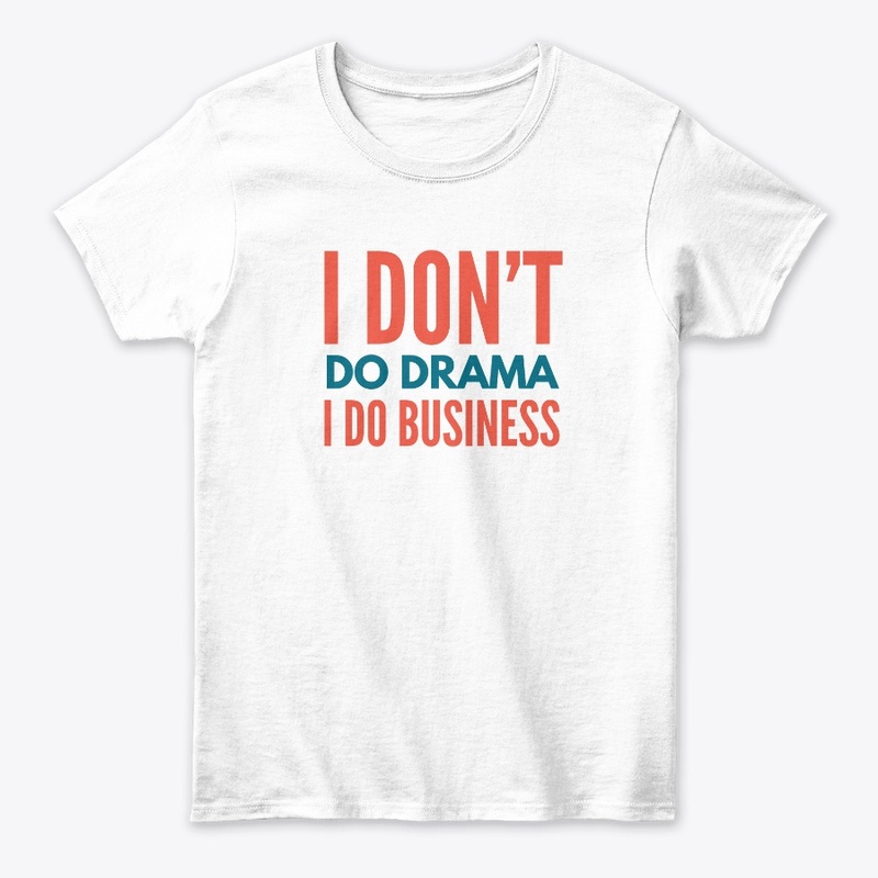 I Don't Do Drama I Do Business - Color