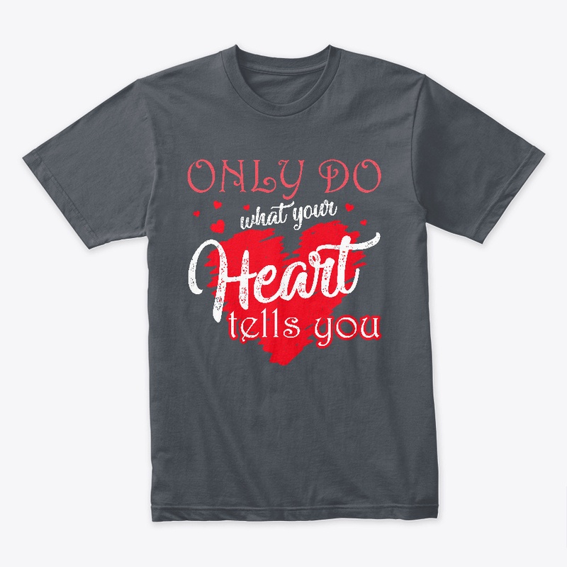 Only do what your heart tells you