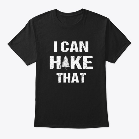 I Can Hike That! Black T-Shirt Front