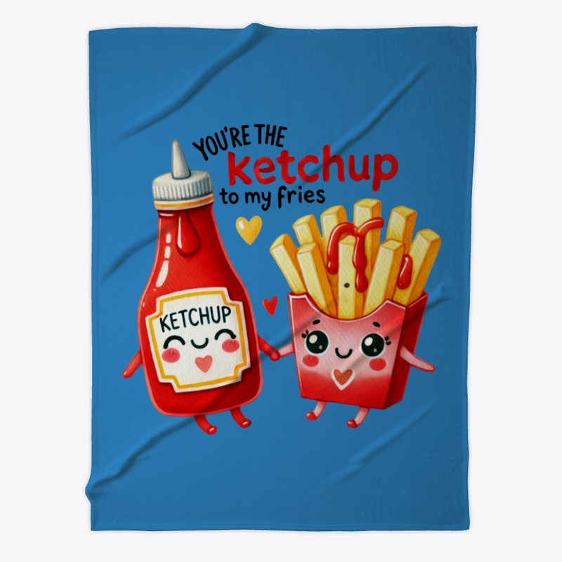 You're the Ketchup to My Fries - Funny ❤
