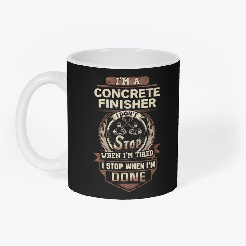 Concrete Finisher I Stop When I'm Done