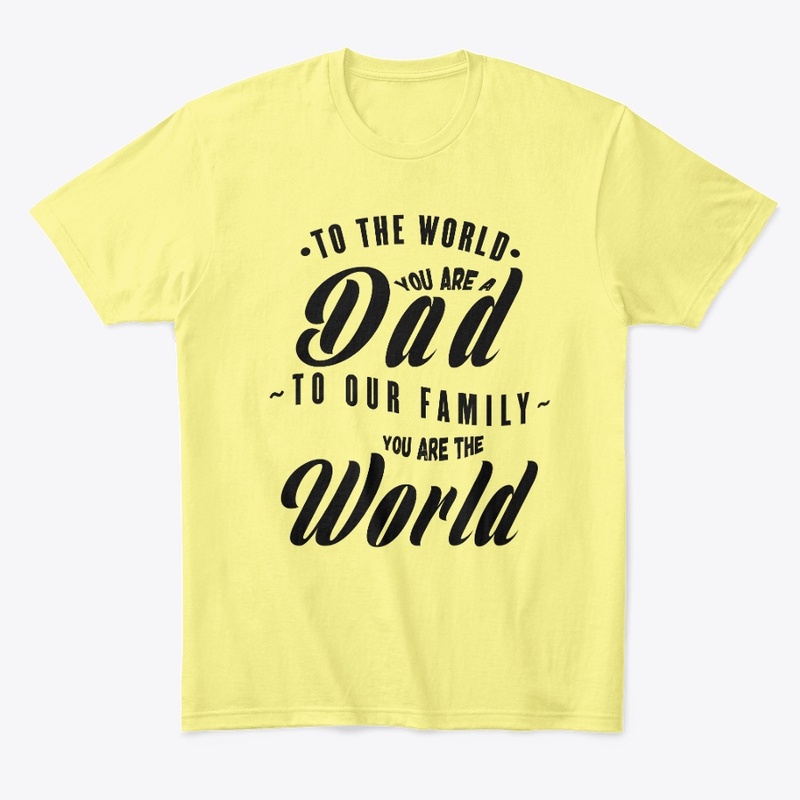 TO OUR FAMILY YOU ARE THE WORLD