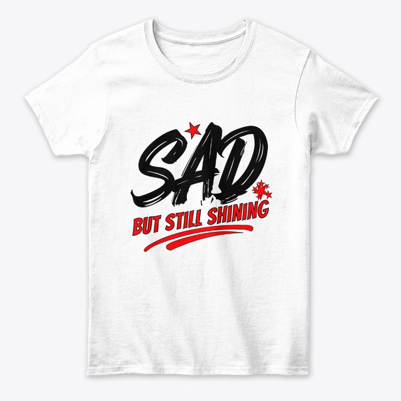 SAD but Still Shining–Inspirational