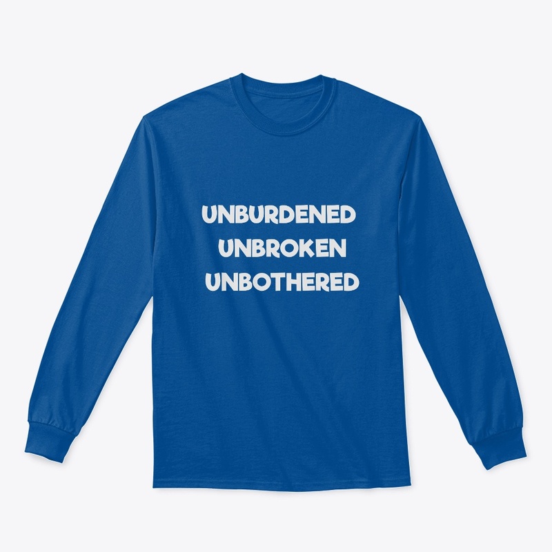 Unburdened, Unbroken, Unbothered
