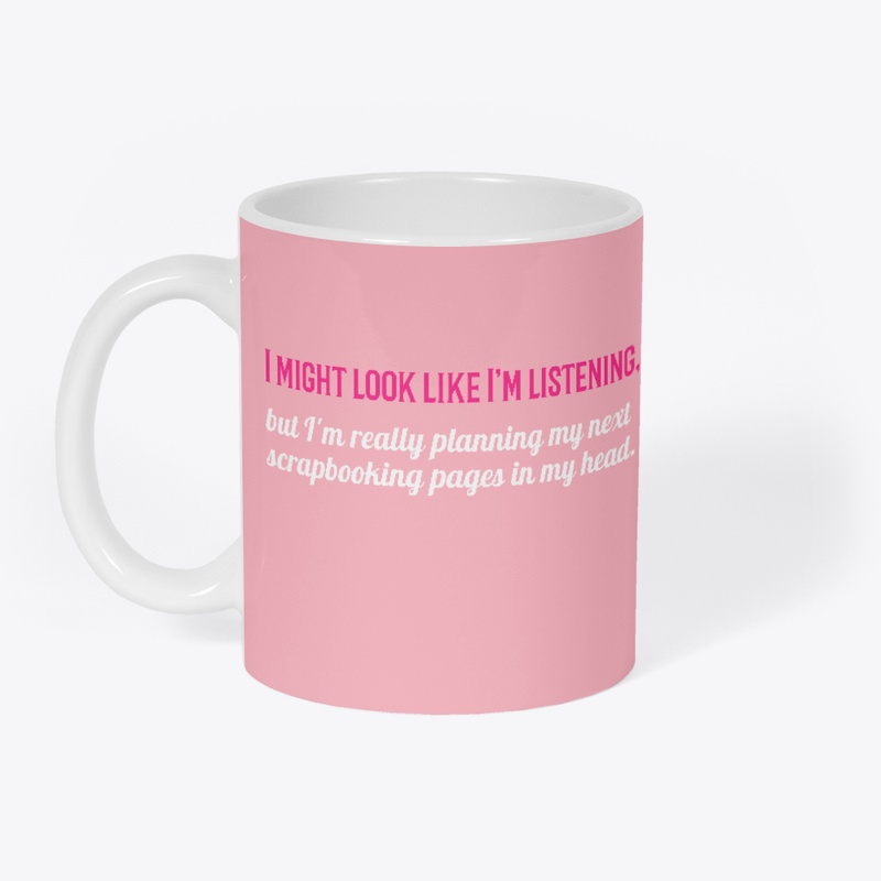 I Might Look Like I'm Listening Mug