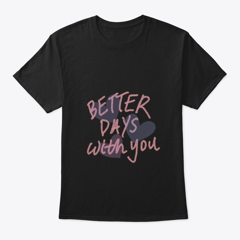 Better days with you