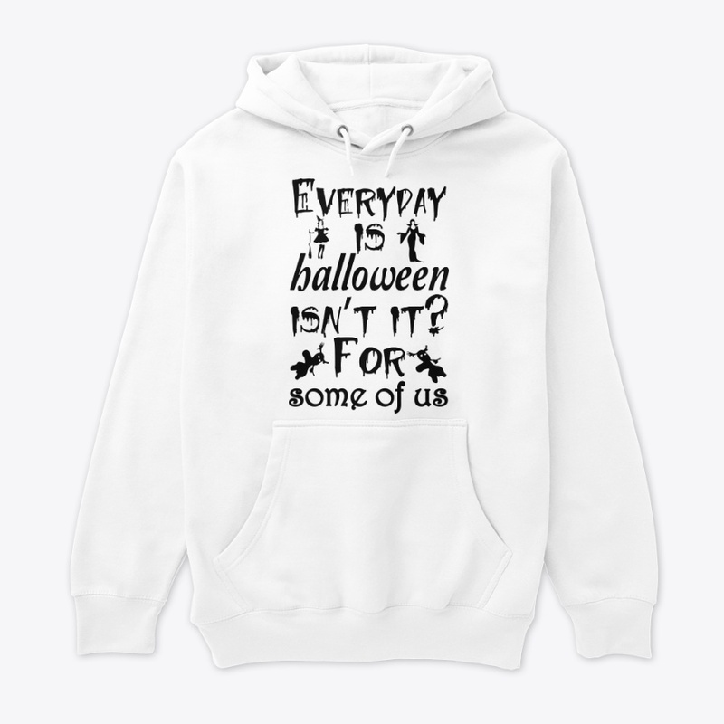 Everyday is Halloween for some of us