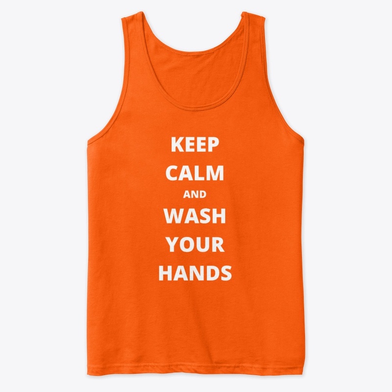 KEEP CALM AND WASH YOUR HANDS
