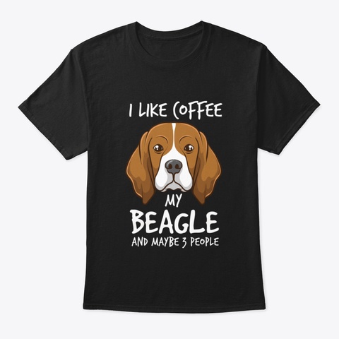 I Like Coffee My Beagle And Maybe 3 Peop Black T-Shirt Front