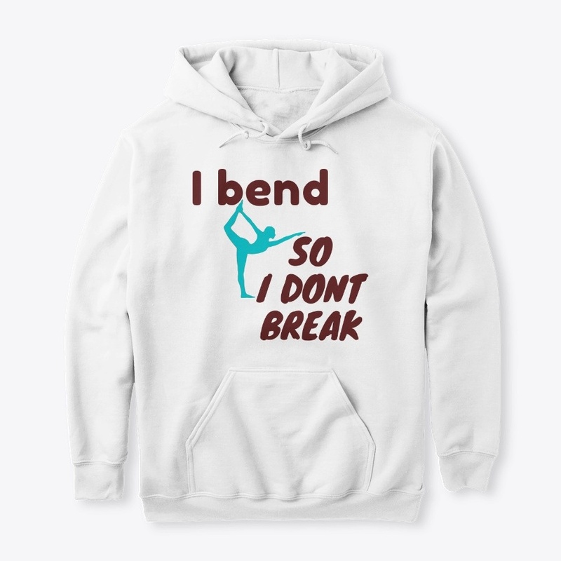 yoga t shirt - i bend so i dont break
