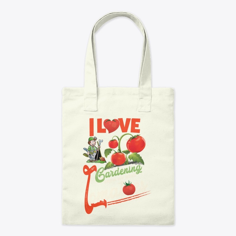 I Love Gardening From My Head Tomatoes