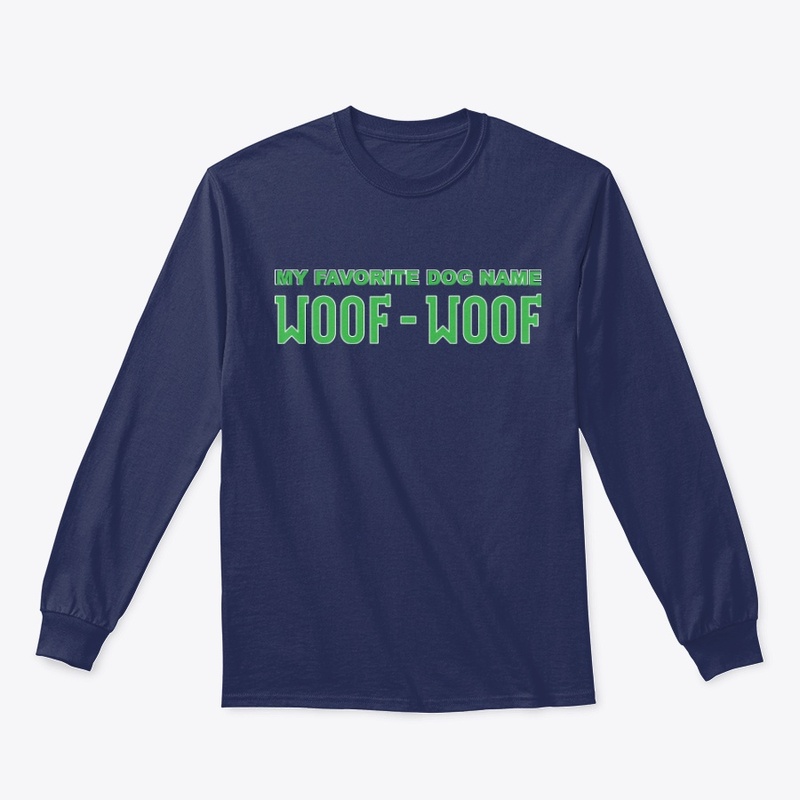 My Favorite Dog Name Woof Woof Apparel
