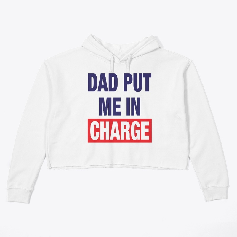 Dad Put Me In Charge Shirt
