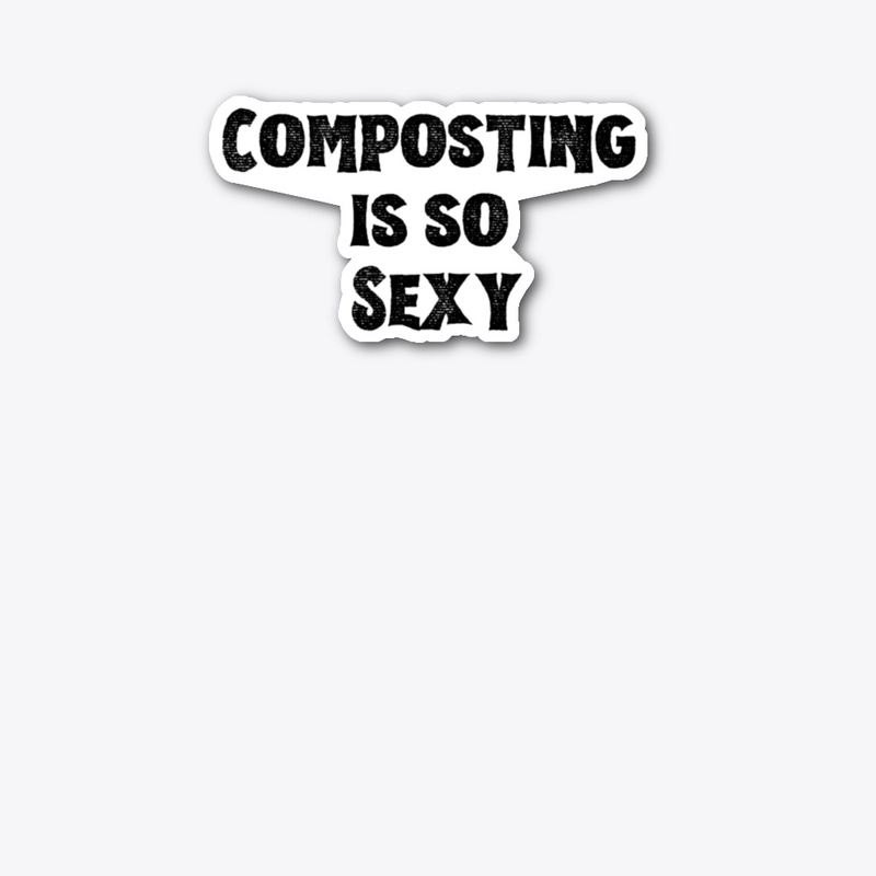 Composting is so sexy