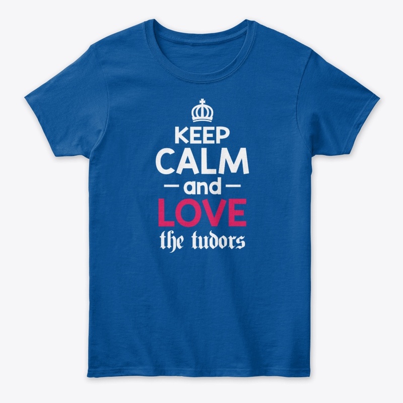 Keep Calm and Love the Tudors