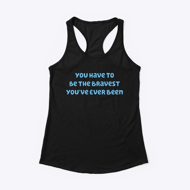 The bravest you've ever been