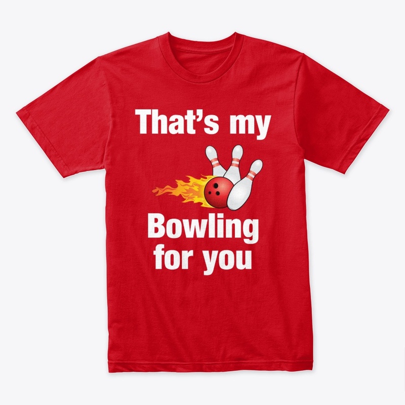 That's my bowling for you