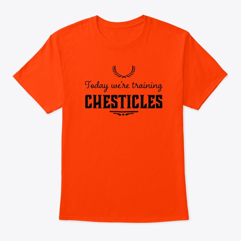 Today We're Training Chesticles