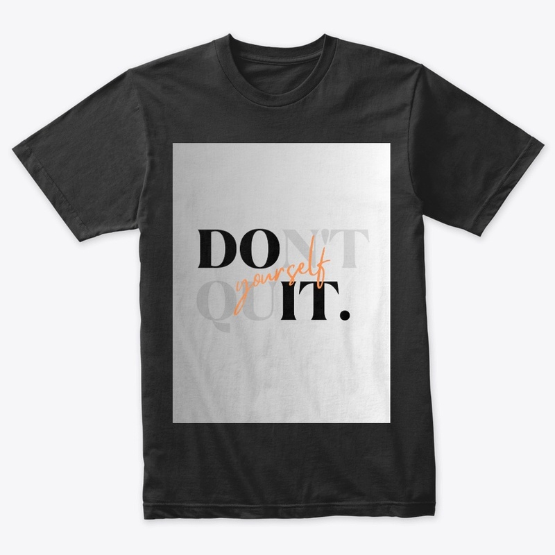 DON'T QUIT YOURSELF