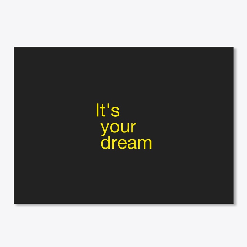 It's your dream