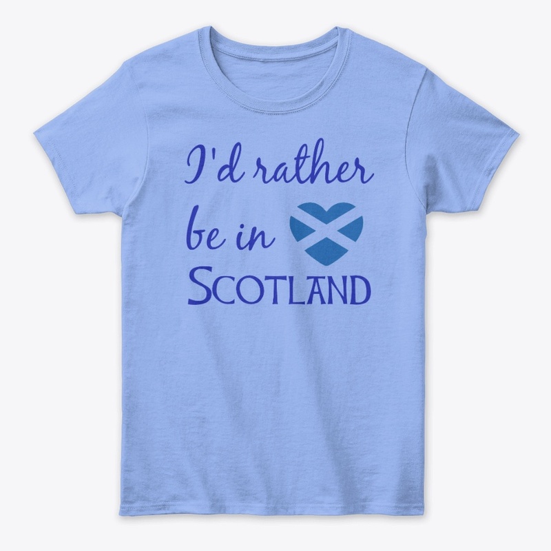 I'd Rather Be In Scotland Women's T