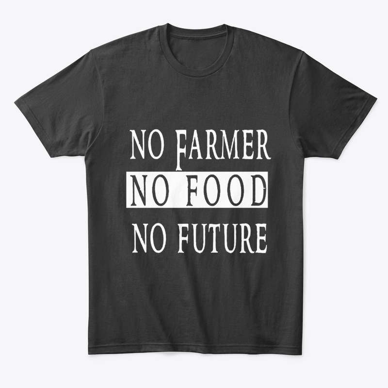 No farmer no food no future 
