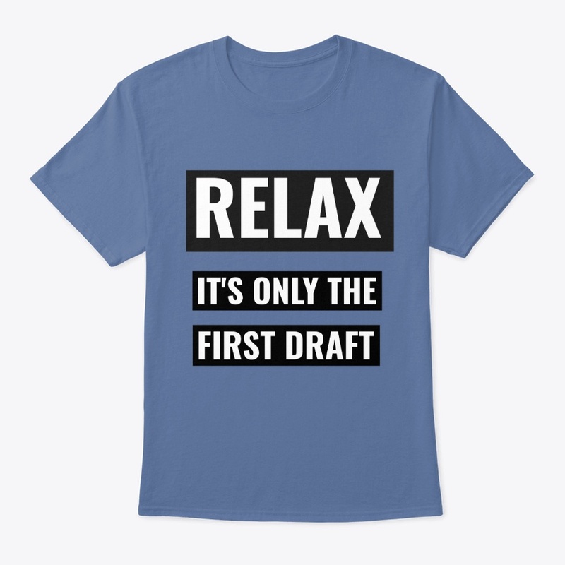 Relax  Only The First Draft Writers Tee