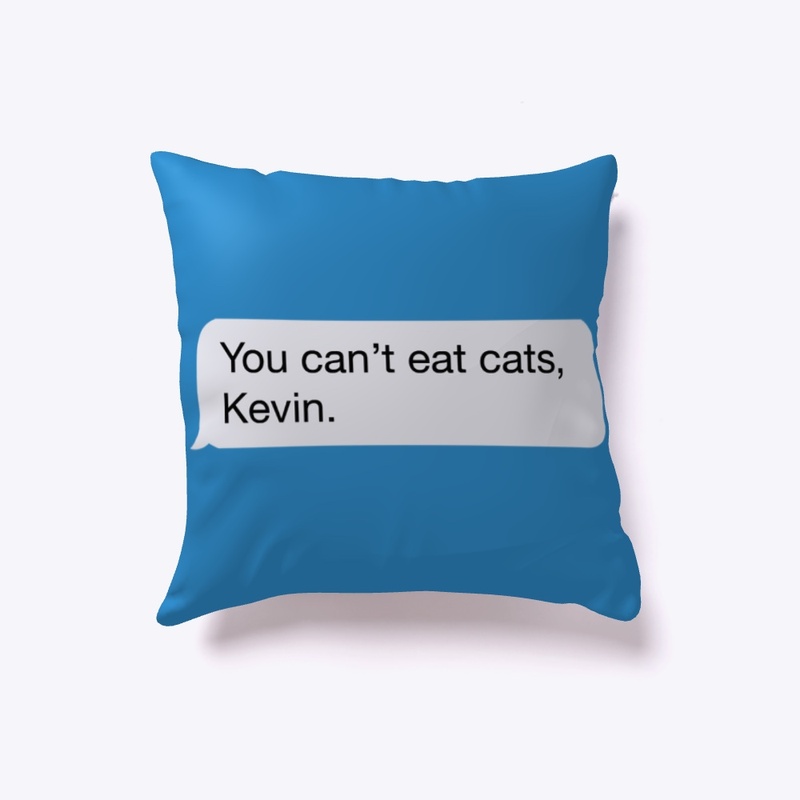 You Can't Eat Cats, Kevin.