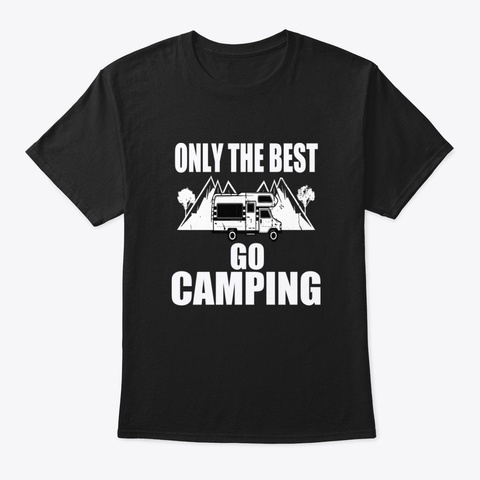 Camper Only The Best Camping Tent Funny  Black T-Shirt Front