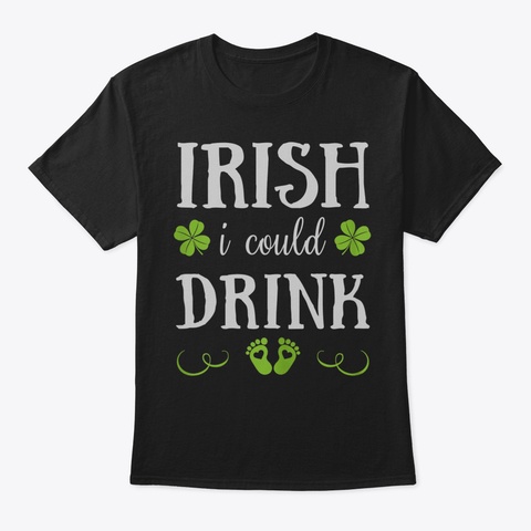 Womens Irish I Could Drink Pregnancy Ann Black T-Shirt Front