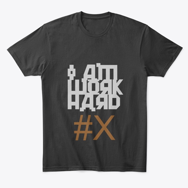 I AM WORK HARD T-SHIRT