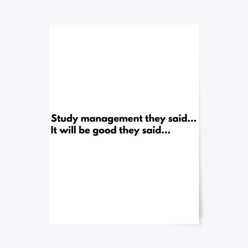 Study management they said...