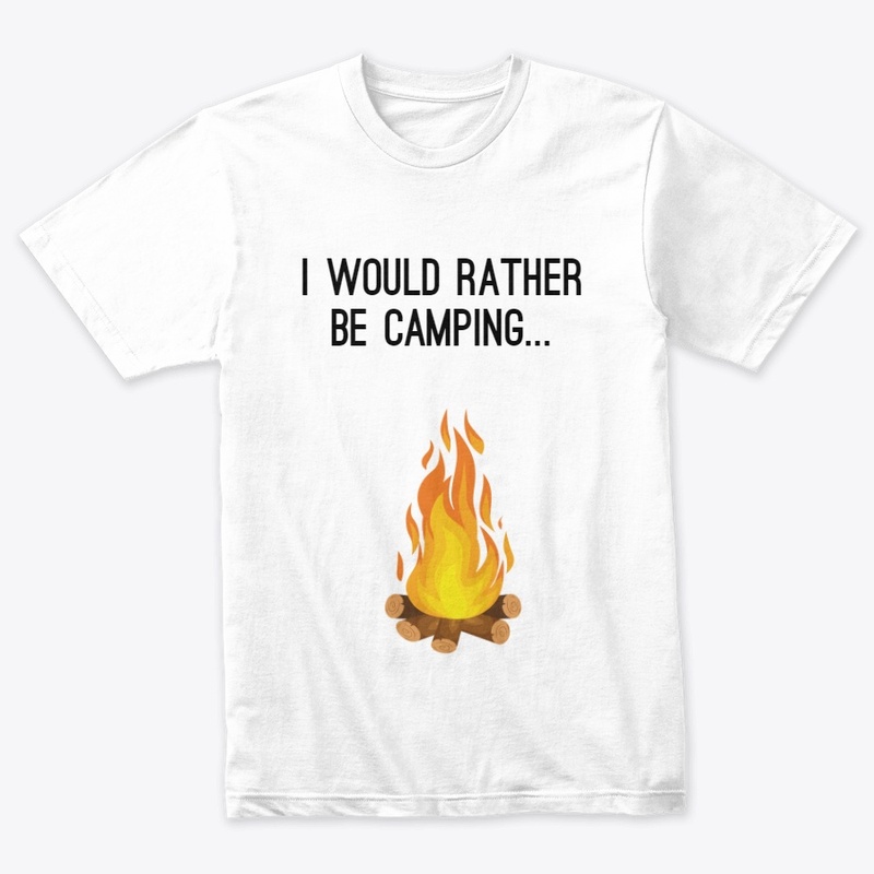 I Would Rather Be Camping...  