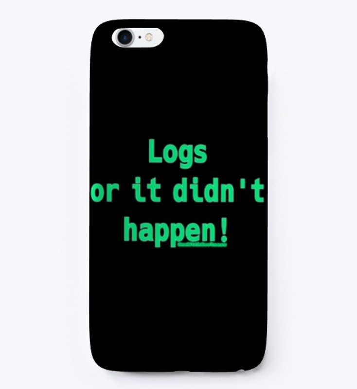 Logs or it didn't happen