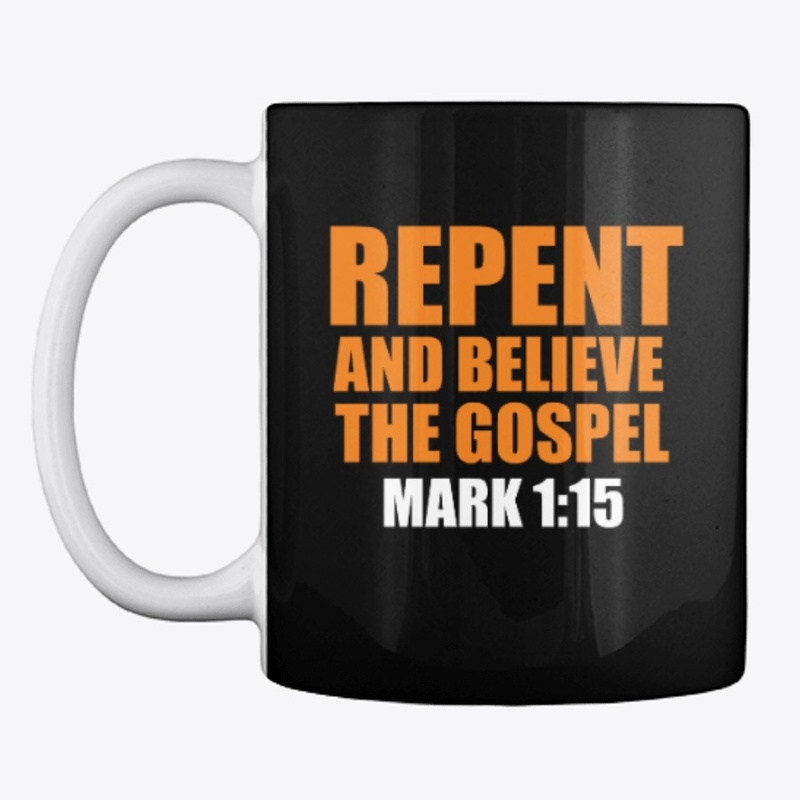 Repent And Believe The Gospel Mark 1:15