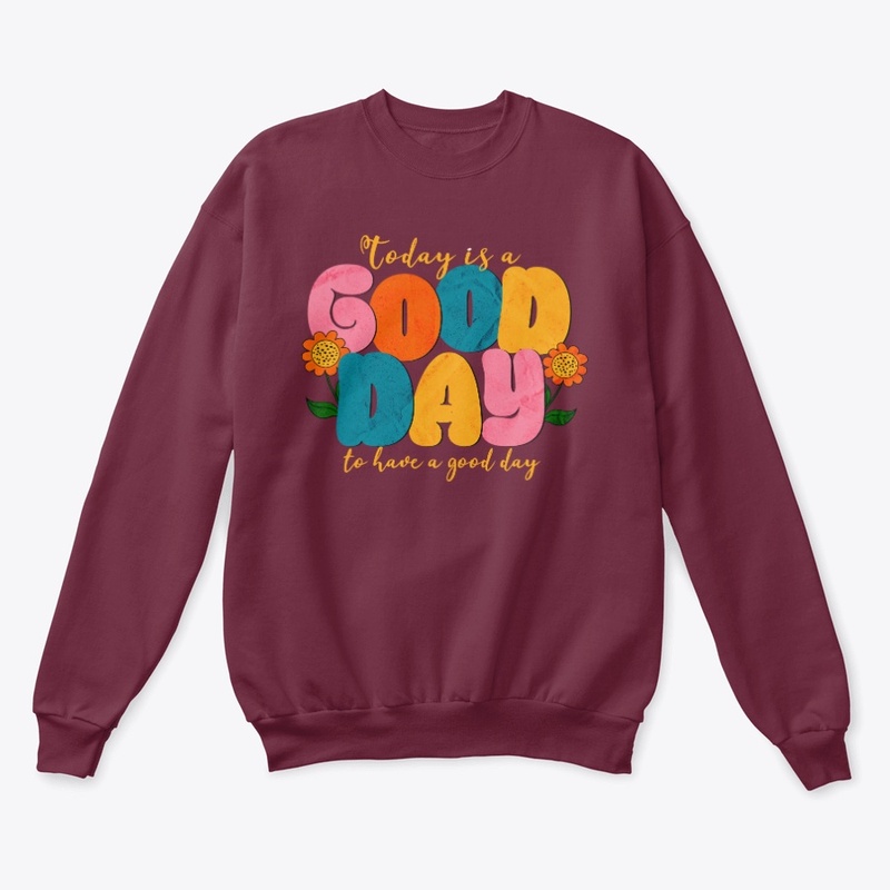 Today is a Good Day to have a Good Day