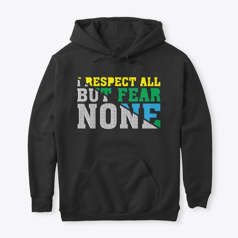 I respect all but fear none