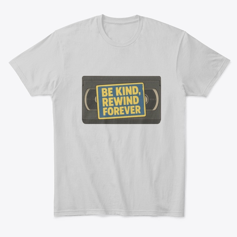 Be Kind, Rewind Forever 