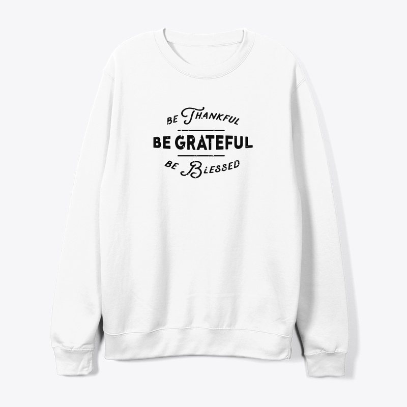 Be Thankful, Be Grateful, and Be Blessed