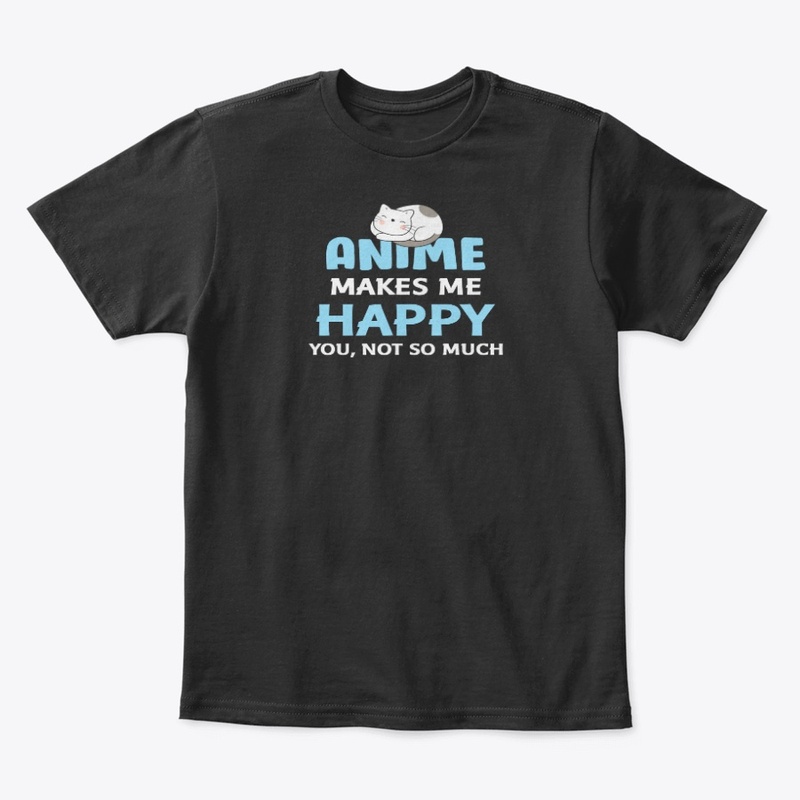Anime makes me happy you not so much